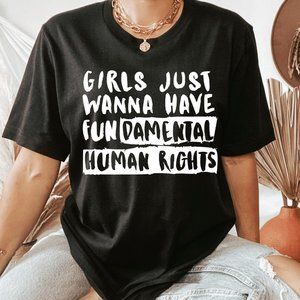 Girls Just Wanna Have Fundamental Human Rights T shirt